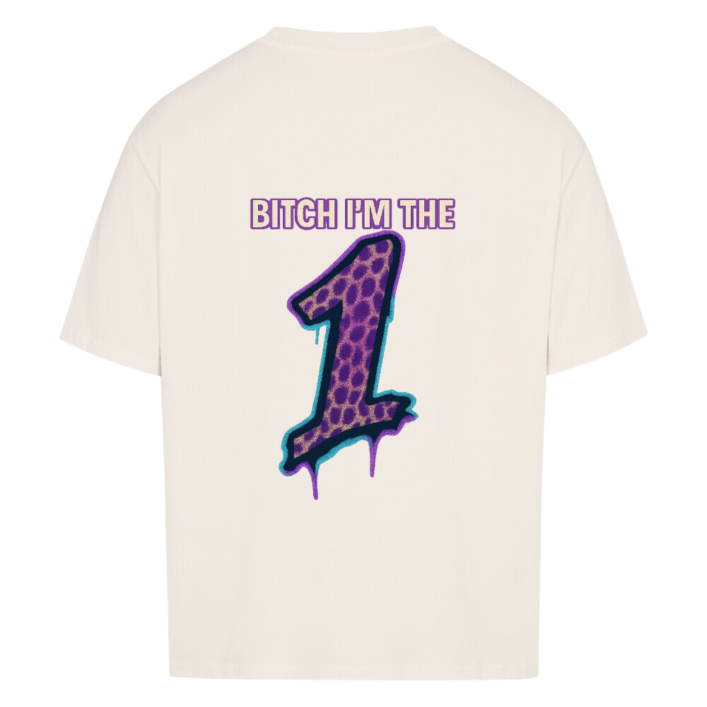 "B*tch I'm The 1" - Oversized Shirt