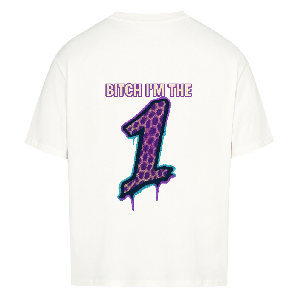 "B*tch I'm The 1" - Oversized Shirt