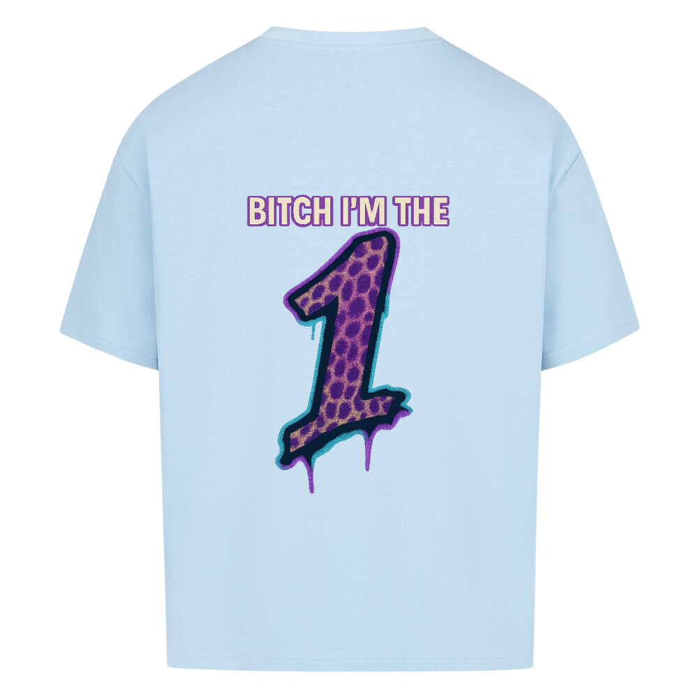 "B*tch I'm The 1" - Oversized Shirt